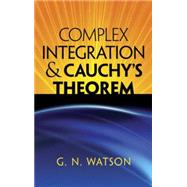 Complex Integration and Cauchy's Theorem by Watson, G.N., 9780486488141
