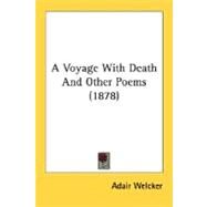 A Voyage With Death And Other Poems by Welcker, Adair, 9780548618141