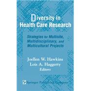 Diversity in Health Care Research: Strategies for Multisite, Multidisciplinary, and Multicultural Projects by Hawkins, Joellen W., 9780826118141