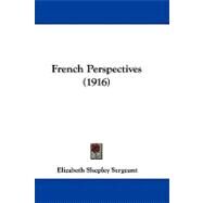 French Perspectives by Sergeant, Elizabeth Shepley, 9781104068141