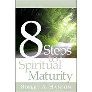 8 Steps To Spiritual Maturity by Hanson, Robert A., 9781594678141