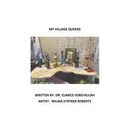 My Village Queens by Ford-Kulah, Dr. Clarice; Stryker Roberts, Wilma, 9781667868141