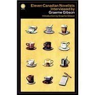 Eleven Canadian Novelists Interviewed by Graeme Gibson by Gibson, Graeme, 9781770898141
