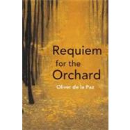 Requiem for the Orchard by De LA Paz, Oliver, 9781937378141