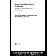 International Relations in Europe: Traditions, Perspectives and Destinations by Jorgensen, Knud Erik; Knudsen, Tonny Brems, 9780203088142