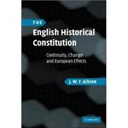 The English Historical Constitution: Continuity, Change and European Effects by J. W. F. Allison, 9780521878142
