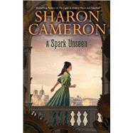 A Spark Unseen by Cameron, Sharon, 9780545328142
