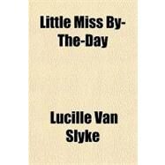 Little Miss By-the-day by Van Slyke, Lucille, 9781153638142