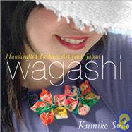 Wagashi Handcrafted Fashion...,Sudo, Kumiko,9781933308142