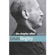 Why the Dreyfus Affair Matters by Louis Begley, 9780300168143
