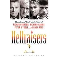 Hellraisers The Life and Inebriated Times of Richard Burton, Richard Harris, Peter O'Toole, and Oliver Reed by Sellers, Robert, 9780312668143
