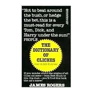 Dictionary of Cliches If You Wonder about the Origins of All Those Old Saws--from First Blush to Bite the Dust--You'll Find This Book the Cat's Meow! by ROGERS, JAMES, 9780345338143