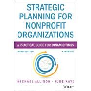 Strategic Planning for Nonprofit Organizations, Third Edition + Website: A Practical Guide and Workbook by Allison, 9781118768143