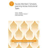 Faculty Members' Scholarly Learning Across Institutional Types ASHE Higher Education Report by Baker, Vicki L.; Terosky, Aimee LaPointe; Martinez, Edna, 9781119448143