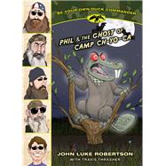 Phil and the Ghost of Camp Ch-yo-ca by Robertson, John Luke; Thrasher, Travis (CON), 9781414398143
