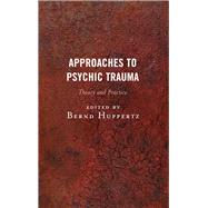 Approaches to Psychic Trauma Theory and Practice by Huppertz, Bernd, 9781442258143
