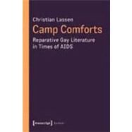 Camp Comforts : Reparative Gay Literature in Times of AIDS by Lassen, Christian, 9783837618143