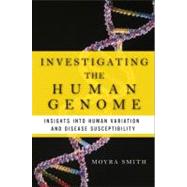 Investigating the Human Genome Insights into Human Variation and Disease Susceptibility by Smith, Moyra, 9780132168144