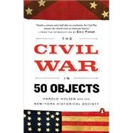 The Civil War in 50 Objects by Holzer, Harold; New-York Historical Society; Foner, Eric, 9780143128144