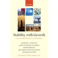 Stability with Growth Macroeconomics, Liberalization and Development by Stiglitz, Joseph; Ocampo, Jos Antonio; Spiegel, Shari; Ffrench-Davis, Ricardo; Nayyar, Deepak, 9780199288144