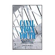 Canal Town Youth: Community Organization and the Development of Adolescent Identity by Hall, Julia; Marusza, Julia, 9780791448144