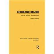 Giordano Bruno: His Life, Thought, and Martyrdom by Boulting,William, 9781138008144