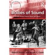 Bodies of Sound: Studies Across Popular Music and Dance by Dodds,Sherril, 9781138248144