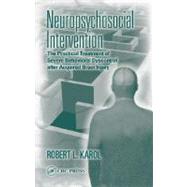 Neuropsychosocial Intervention : the Practical Treatment of Severe Behavioral Dyscontrol After Acquired Brain Injury: The Practical Treatment of Severe Behavioral Dyscontrol After Acquired Brain Injury by Karol, Robert L., 9780203508145