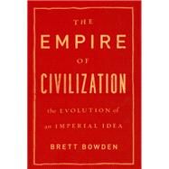 The Empire of Civilization by Bowden, Brett, 9780226068145