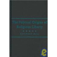 The Political Origins of Religious Liberty by Anthony Gill, 9780521848145