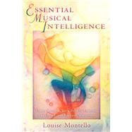 Essential Musical Intelligence Using Music as Your Path to Healing, Creativity, and Radiant Wholeness by Montello, Louise, 9780835608145