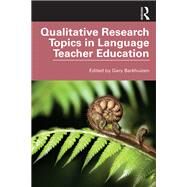 Qualitative Research Topics in Language Teacher Education by Barkhuizen, Gary, 9781138618145