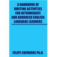 A Handbook of Writing Activities for Intermediate and Advanced English Language Learners by Cofreros, Felipe, Ph.d., 9781503548145
