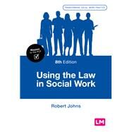 Using the Law in Social Work by Johns, Robert, 9781526488145