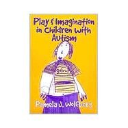 Play and Imagination in Children With Autism by Wolfberg, Pamela J., 9780807738146