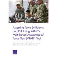 Assessing Force Sufficiency and Risk Using RAND's Multi-Period Assessment of Force Flow (MPAFF) Tool by Best, Katharina Ley; Mikolic-torreira, Igor; Balebako, Rebecca; Johnson, Michael; Tran, Trung, 9780833098146