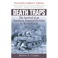 Death Traps The Survival of an American Armored Division in World War II by COOPER, BELTON Y., 9780891418146