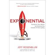 Exponential: Transform Your Brand by Empowering Instead of Interrupting by Rosenblum, Jeff, 9781264268146