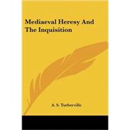 Mediaeval Heresy and the Inquisition by Turberville, A. S., 9781425498146