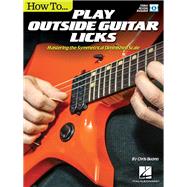 How to Play Outside Guitar Licks Mastering the Symmetrical Diminished Scale by Buono, Chris, 9781495008146