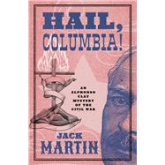 Hail, Columbia! by Martin, Jack, 9781504078146