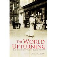 The World Upturning Elsie Henry's Irish Wartime Diaries, 1913-1919 by Cullen, Clara, 9781908928146