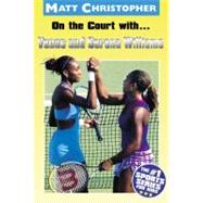 On the Court with...Venus and Serena Williams by Christopher, Matt, 9780316138147