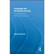 Language and the Market Society: Critical Reflections on Discourse and Dominance by Mautner; Gerlinde, 9780415998147