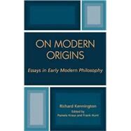 On Modern Origins Essays in Early Modern Philosophy by Kennington, Richard; Kraus, Pamela; Hunt, Frank, 9780739108147