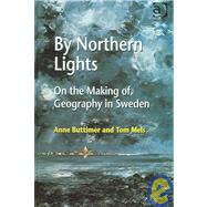 By Northern Lights: On the Making of Geography in Sweden by Buttimer,Anne, 9780754648147