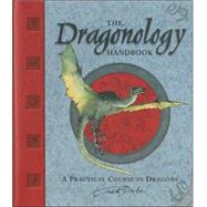 Dragonology Handbook : A Practical Course in Dragons by DRAKE, ERNEST DRSTEER, DUGALD A., 9780763628147