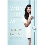 Why Not Me? by Kaling, Mindy, 9780804138147