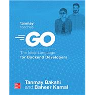 Tanmay Teaches Go: The Ideal Language for Backend Developers by Bakshi, Tanmay; Kamal, Baheer, 9781264258147