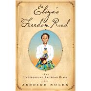 Eliza's Freedom Road An Underground Railroad Diary by Nolen, Jerdine; Strickland, Shadra, 9781416958147